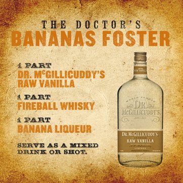 1 part Dr. McGillicuddy&rsquo;s Vanilla, 1 part Fireball Cinnamon Whisky, 1 part banana liqueur, Serve as a chilled shot or over ice.